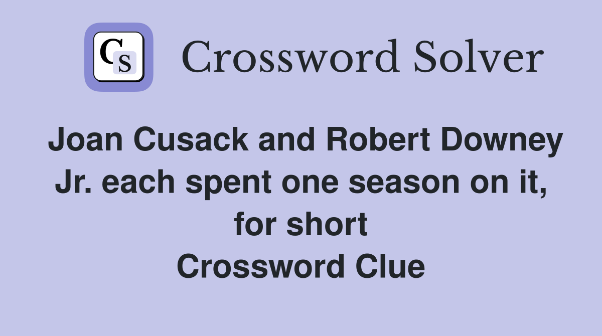 Joan Cusack and Robert Downey Jr. each spent one season on it, for